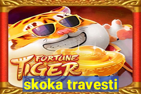 skoka travesti